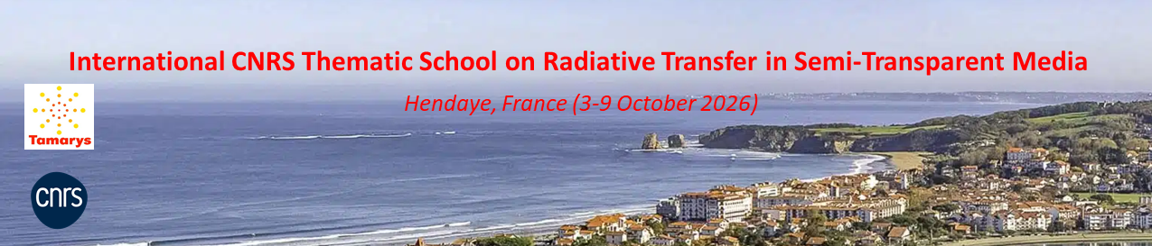 International CNRS Thematic School on Radiative Transfer in Semi-Transparent Media>